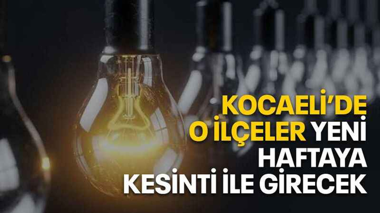Kocaeli’de o ilçeler yeni haftaya kesinti ile girecek